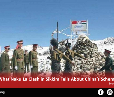Naku La Clash in Sikkim Tells About China’s Scheme